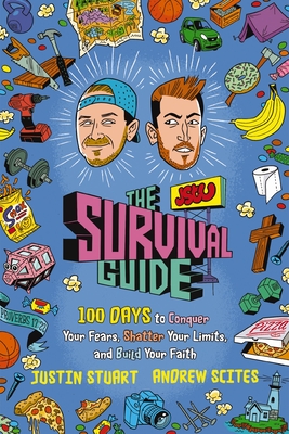 The Jstu Survival Guide: 100 Days to Conquer Your Fears, Shatter Your Limits, and Build Your Faith - Stuart, Justin, and Scites, Andrew, and Cooley, Joshua