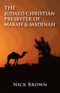 The Judaeo Christian Presbyter of Makah and Madinah