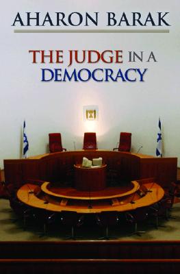 The Judge in a Democracy - Barak, Aharon