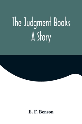 The Judgment Books: A Story - F Benson, E