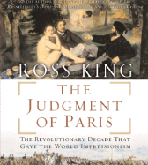 The Judgment of Paris: The Revolutionary Decade That Gave the World Impressionism - King, Ross, and Layton, Tristan (Read by)
