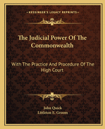 The Judicial Power of the Commonwealth; With the Practice and Procedure of the High Court