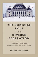 The Judicial Role in a Diverse Federation: Lessons from the Supreme Court of Canada