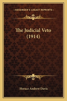 The Judicial Veto (1914) - Davis, Horace Andrew