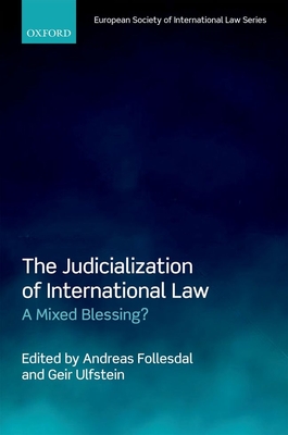 The Judicialization of International Law: A Mixed Blessing? - Follesdal, Andreas (Editor), and Ulfstein, Geir (Editor)