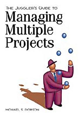 The Juggler's Guide to Managing Multiple Projects - Dobson Phd, Michael S