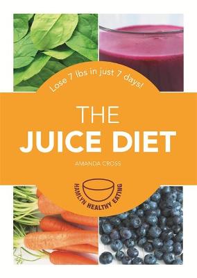 The Juice Diet: Lose 7lbs in just 7 days! - Cross, Amanda