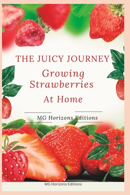 The Juicy Journey: Growing Strawberries at Home - Horizons Editions, Mg