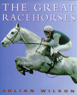 The Julian Wilson's Great Racehorses - Wilson, Julian