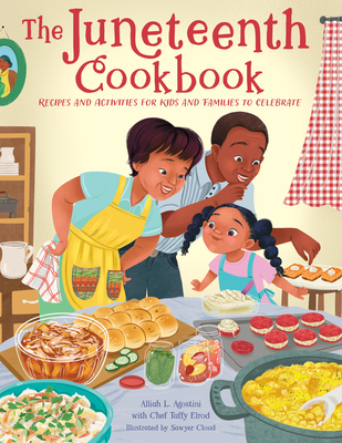 The Juneteenth Cookbook: Recipes and Activities for Kids and Families to Celebrate - Agostini, Alliah L, and Elrod, Taffy