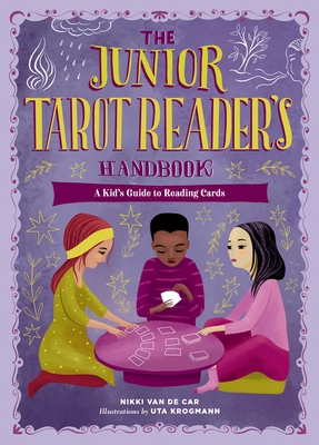 The Junior Tarot Reader's Handbook: A Kid's Guide to Reading Cards - Van De Car, Nikki
