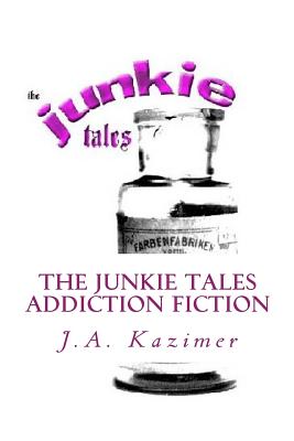 The Junkie Tales - Kazimer, J A