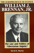 The Jurisprudence of Justice William J. Brennan, Jr.: The Law and Politics of 'Libertarian Dignity'