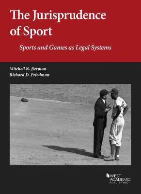 The Jurisprudence of Sport: Sports and Games as Legal Systems - Berman, Mitchell N., and Friedman, Richard D.