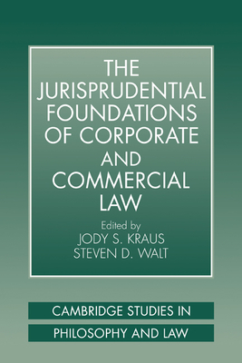 The Jurisprudential Foundations of Corporate and Commercial Law - Kraus, Jody S. (Editor), and Walt, Steven D. (Editor)