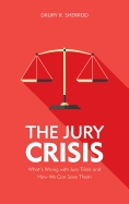 The Jury Crisis: What's Wrong with Jury Trials and How We Can Save Them