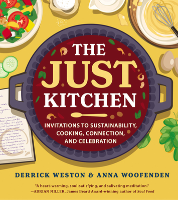 The Just Kitchen: Invitations to Sustainability, Cooking, Connection, and Celebration - Weston, Derrick, and Woofenden, Anna