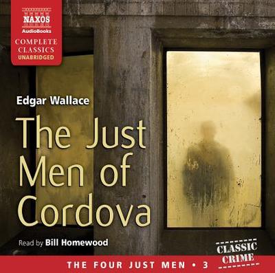 The Just Men of Cordova - Wallace, Edgar, and Homewood, Bill (Read by)