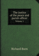 The Justice of the Peace and Parish Officer Volume 1