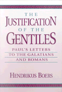 The Justification of the Gentiles: Paul's Letters to the Galatians and Romans - Boers, Hendrikus