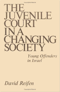 The Juvenile Court in a Changing Society: Young Offenders in Israel