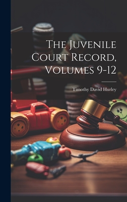 The Juvenile Court Record, Volumes 9-12 - Hurley, Timothy David