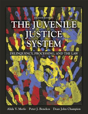 The Juvenile Justice System: Delinquency, Processing, and the Law, Student Value Edition - Merlo, Alida V, and Benekos, Peter J