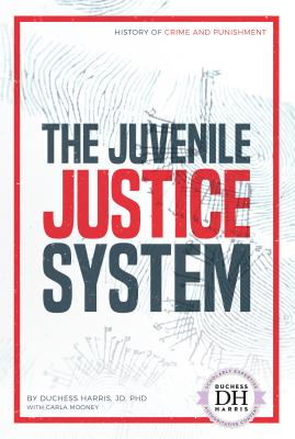 The Juvenile Justice System - Jd Duchess Harris Phd, and Mooney, Carla