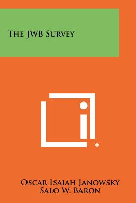 The Jwb Survey - Janowsky, Oscar Isaiah, and Baron, Salo W, and Weil, Frank L (Foreword by)