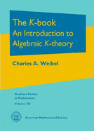 The K-Book: An Introduction to Algebraic K-Theory - Weibel, Charles A