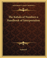 The Kabala of Numbers a Handbook of Interpretation