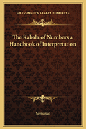 The Kabala of Numbers a Handbook of Interpretation