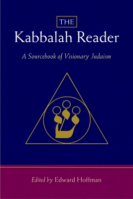 The Kabbalah Reader: A Sourcebook of Visionary Judaism - Hoffman, Edward, and Kurzweil, Arthur (Foreword by)