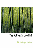 The Kabbalah Unveiled - Mathers, S L MacGregor