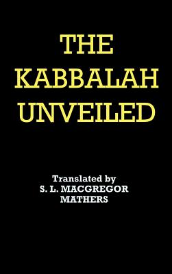 The Kabbalah Unveiled - Von Rosenroth, Christian Knorr, and Mathers MacGregor, Samuel Liddell (Translated by)