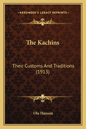 The Kachins: Their Customs and Traditions (1913)