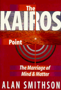 The Kairos Point: The Marriage of Mind and Matter
