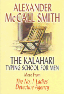 The Kalahari Typing School for Men: More from the No. 1 Ladies' Detective Agency - Smith, Alexander McCall
