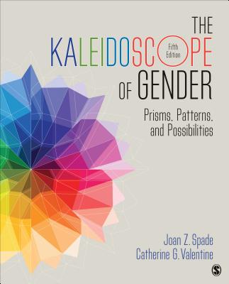 The Kaleidoscope of Gender: Prisms, Patterns, and Possibilities - Spade, Joan Z (Editor), and Valentine (Editor)