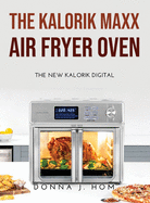 The Kalorik Maxx Air Fryer Oven: The new Kalorik Digital
