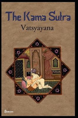 The Kama Sutra by Vatsyayana: Annotated: English Translation - Indian Philosopher, Vatsyayana