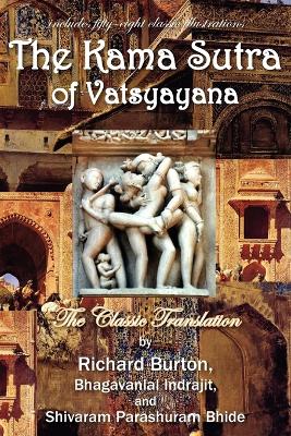 The Kama Sutra of Vatsyayana - Vatsyayana, and Burton, Richard, Sir (Translated by), and Bhagavanlal Indrajit and Shivaram Bhide (Translated by)