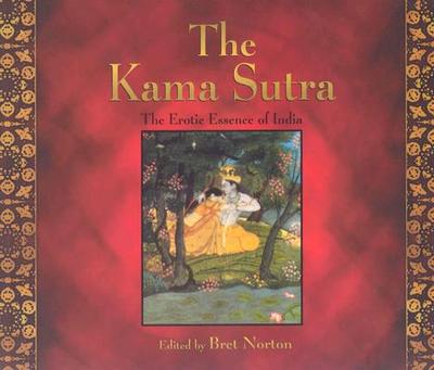 The Kama Sutra: The Erotic Essence of India - Norton, Bret (Editor)