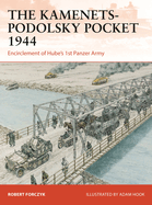 The Kamenets-Podolsky Pocket 1944: Encirclement of Hube's 1st Panzer Army