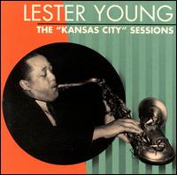 The Kansas City Sessions - Lester Young