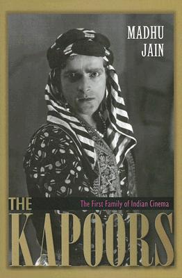 The Kapoors: The First Family of Indian Cinema - Jain, Madhu