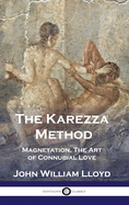 The Karezza Method: Magnetation, The Art of Connubial Love