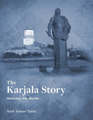 The Karjala Story: Revolution, War, Wonder - Tuira, Karl