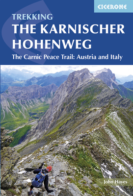 The Karnischer Hohenweg: A 1-2 week trek on the Carnic Peace Trail: Austria and Italy - Hayes, John