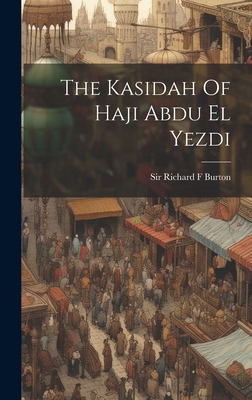 The Kasidah Of Haji Abdu El Yezdi - Burton, Richard F